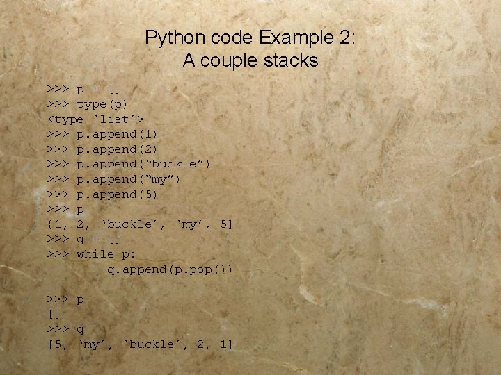 Python code Example 2: A couple stacks >>> p = [] >>> type(p) <type