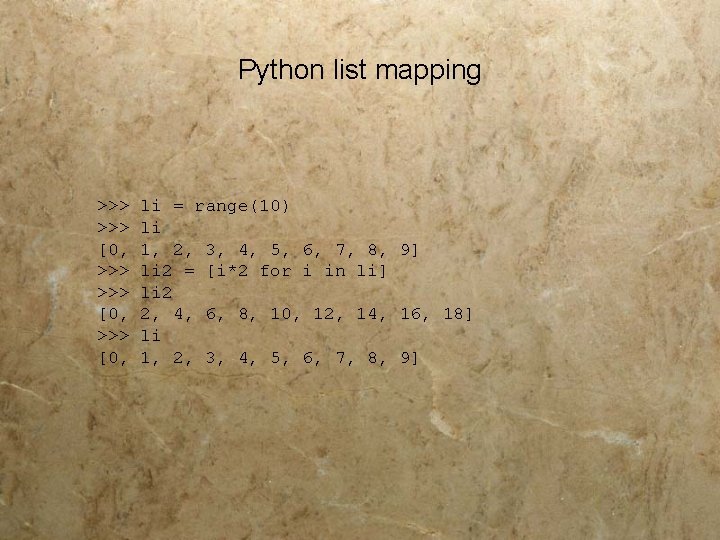 Python list mapping >>> >>> [0, li = range(10) li 1, 2, 3, 4,