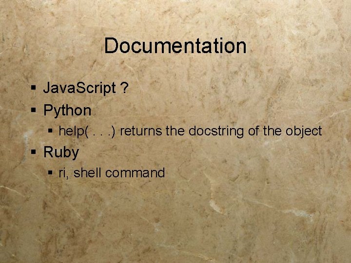 Documentation § Java. Script ? § Python § help(. . . ) returns the