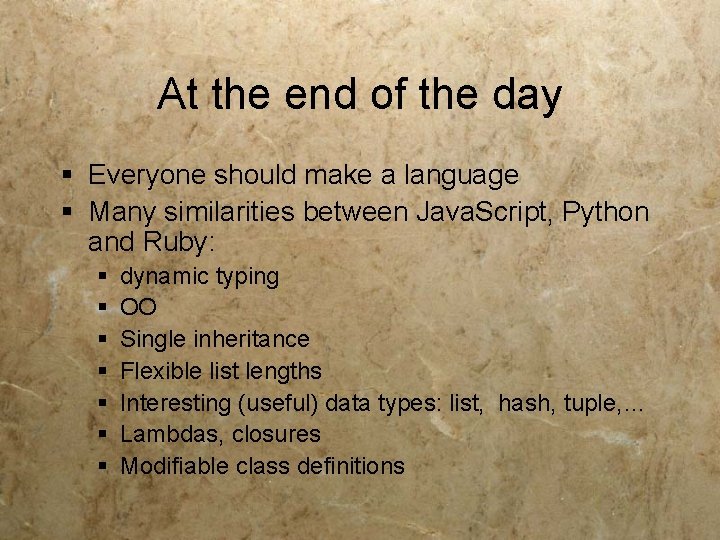 At the end of the day § Everyone should make a language § Many