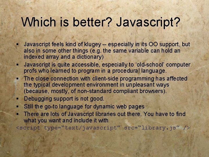Which is better? Javascript? § Javascript feels kind of klugey -- especially in its