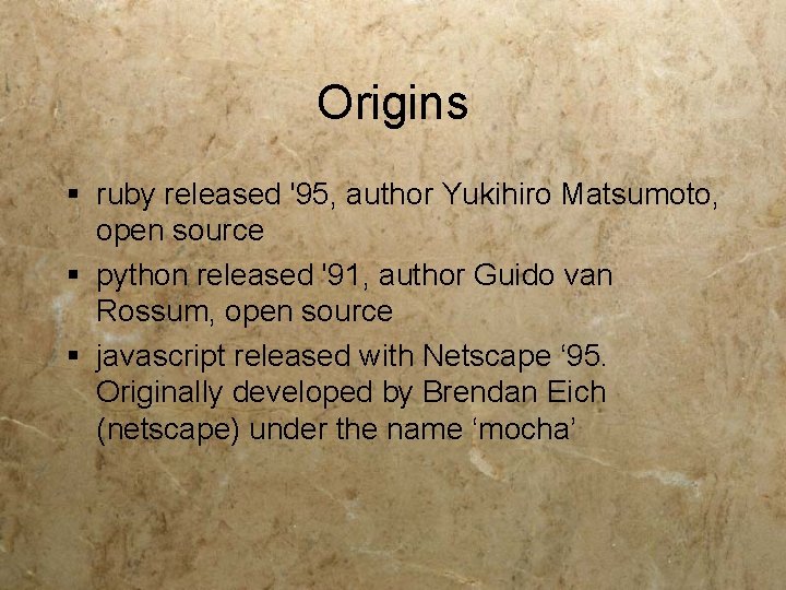 Origins § ruby released '95, author Yukihiro Matsumoto, open source § python released '91,
