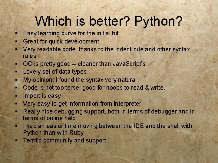 Which is better? Python? § Easy learning curve for the initial bit. § Great