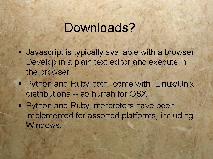 Downloads? § Javascript is typically available with a browser. Develop in a plain text