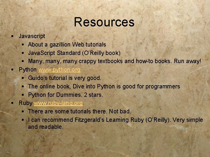 Resources § Javascript § About a gazillion Web tutorials § Java. Script Standard (O’Reilly