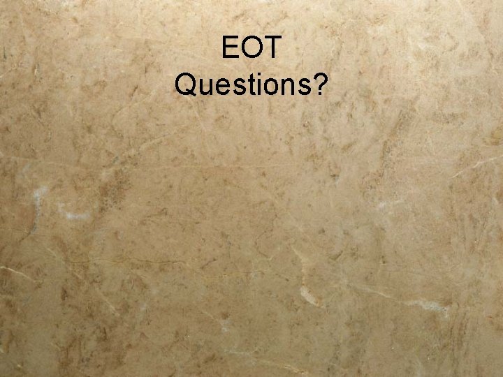 EOT Questions? 