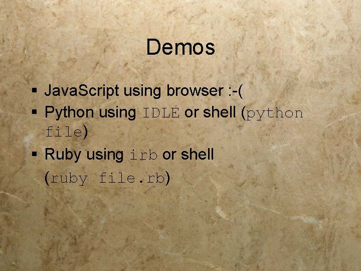 Demos § Java. Script using browser : -( § Python using IDLE or shell