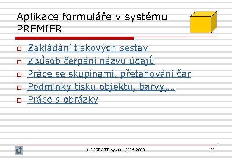 Aplikace formuláře v systému PREMIER o o o Zakládání tiskových sestav Způsob čerpání názvu