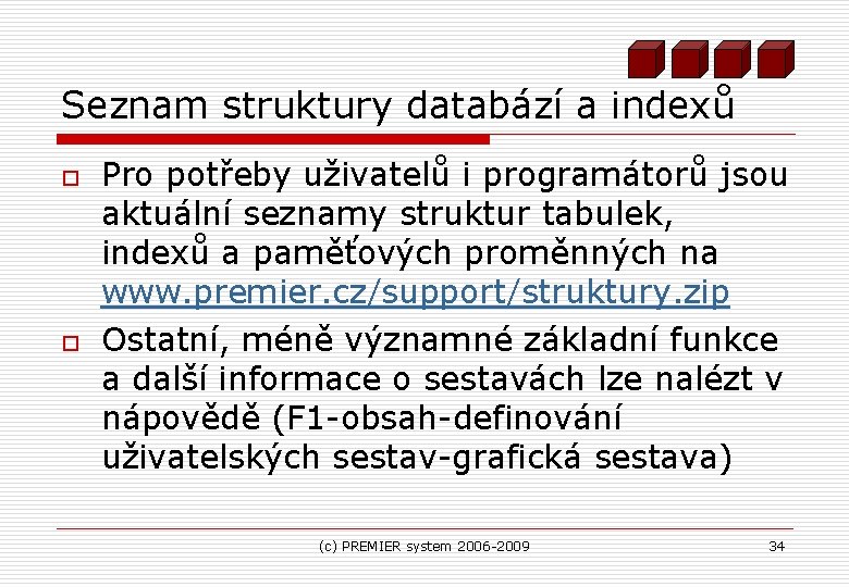 Seznam struktury databází a indexů o o Pro potřeby uživatelů i programátorů jsou aktuální