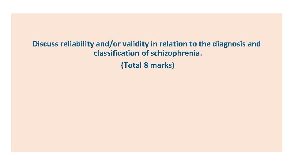 Discuss reliability and/or validity in relation to the diagnosis and classification of schizophrenia. (Total