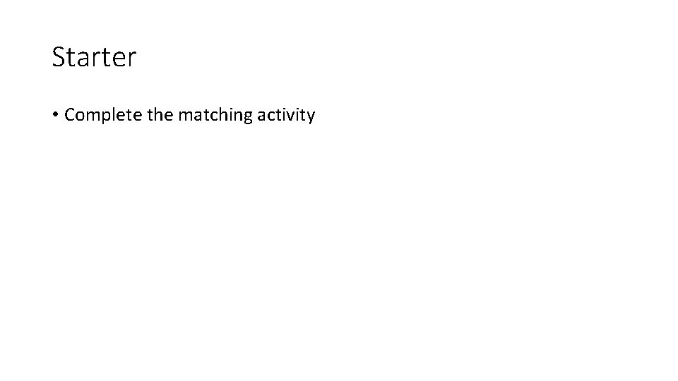 Starter • Complete the matching activity 