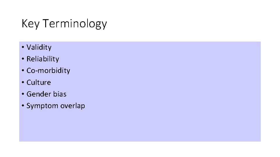 Key Terminology • Validity • Reliability • Co-morbidity • Culture • Gender bias •