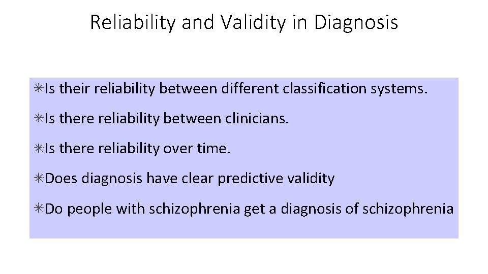 Reliability and Validity in Diagnosis Is their reliability between different classification systems. Is there