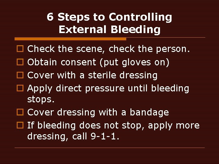 6 Steps to Controlling External Bleeding Check the scene, check the person. Obtain consent