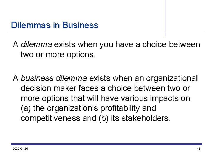 Dilemmas in Business A dilemma exists when you have a choice between two or