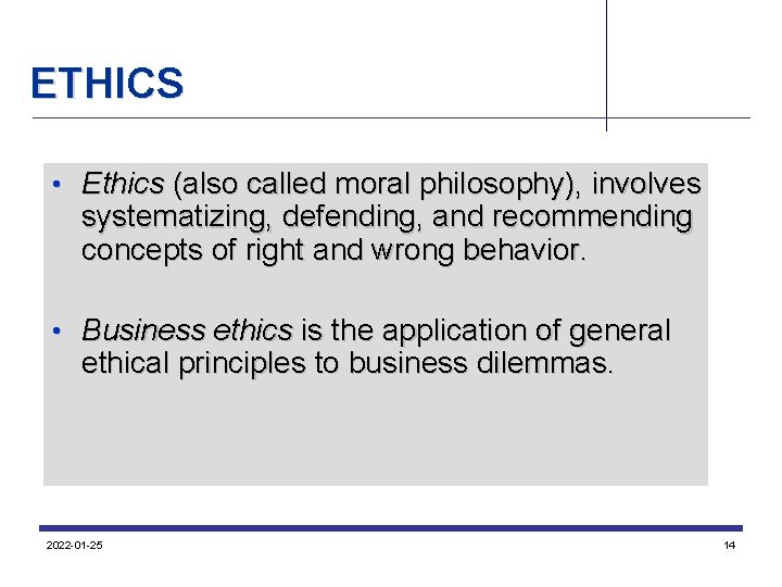 ETHICS • Ethics (also called moral philosophy), involves systematizing, defending, and recommending concepts of