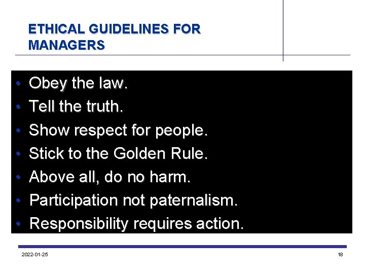 ETHICAL GUIDELINES FOR MANAGERS • Obey the law. • Tell the truth. • Show