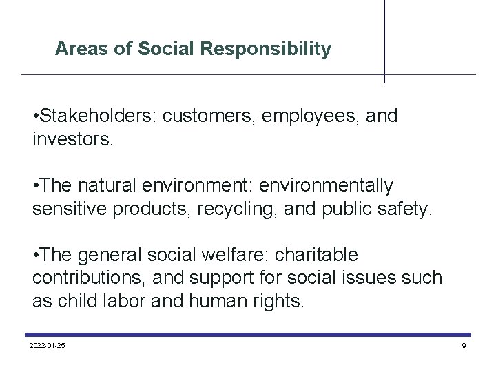 Areas of Social Responsibility • Stakeholders: customers, employees, and investors. • The natural environment: