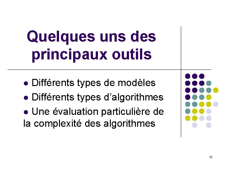 Quelques uns des principaux outils Différents types de modèles l Différents types d’algorithmes l