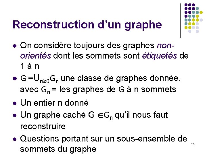 Reconstruction d’un graphe l l l On considère toujours des graphes nonorientés dont les