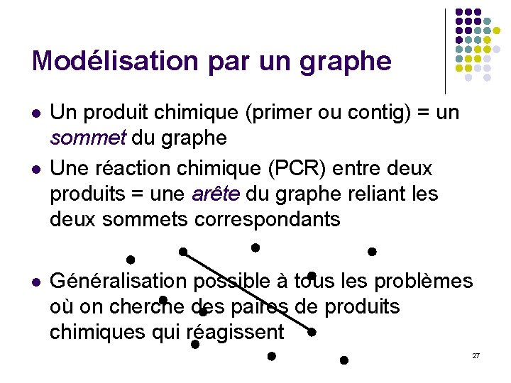 Modélisation par un graphe l l l Un produit chimique (primer ou contig) =