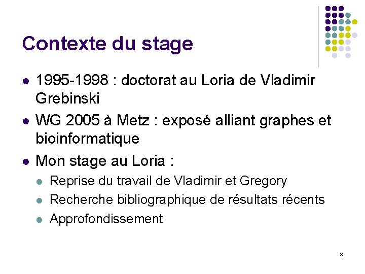 Contexte du stage l l l 1995 -1998 : doctorat au Loria de Vladimir