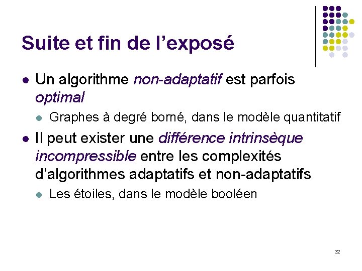 Suite et fin de l’exposé l Un algorithme non-adaptatif est parfois optimal l l