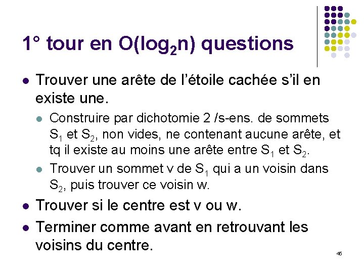 1° tour en O(log 2 n) questions l Trouver une arête de l’étoile cachée