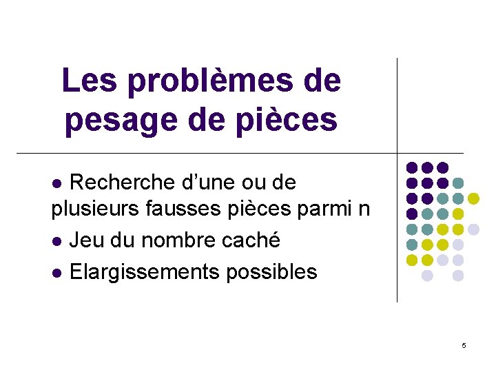 Les problèmes de pesage de pièces Recherche d’une ou de plusieurs fausses pièces parmi