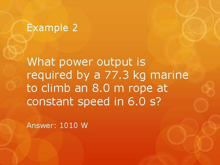 Example 2 What power output is required by a 77. 3 kg marine to