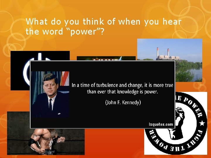 What do you think of when you hear the word “power”? 