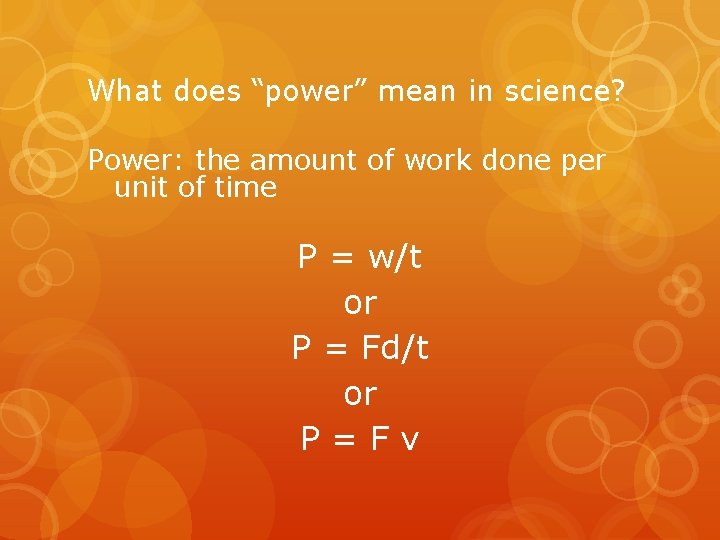 What does “power” mean in science? Power: the amount of work done per unit