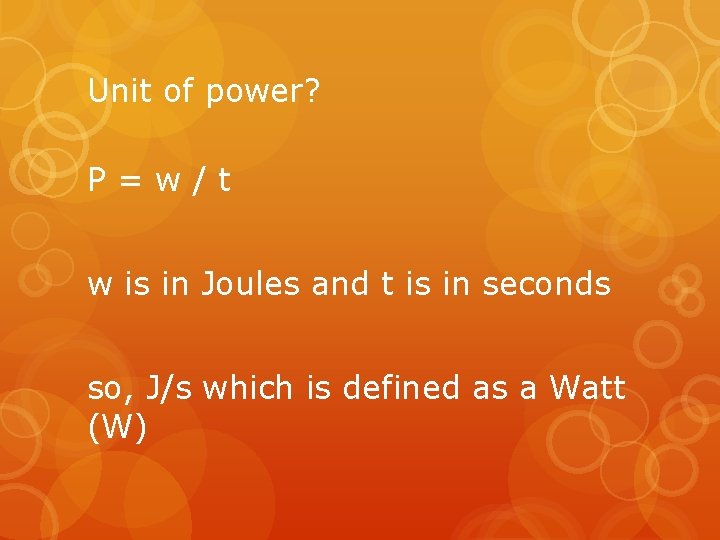 Unit of power? P=w/t w is in Joules and t is in seconds so,
