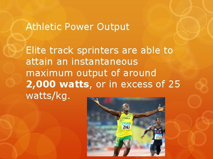 Athletic Power Output Elite track sprinters are able to attain an instantaneous maximum output