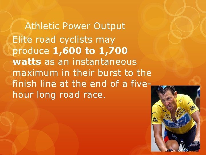 Athletic Power Output Elite road cyclists may produce 1, 600 to 1, 700 watts