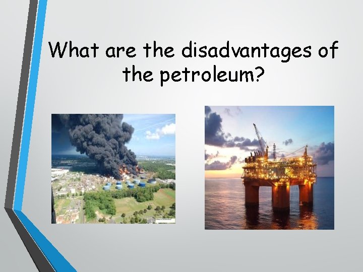 What are the disadvantages of the petroleum? 