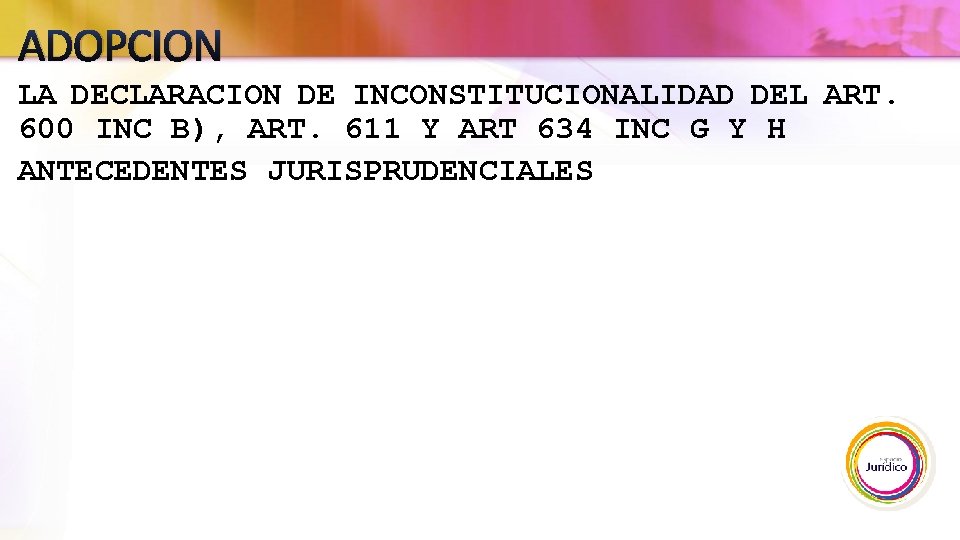 ADOPCION LA DECLARACION DE INCONSTITUCIONALIDAD DEL ART. 600 INC B), ART. 611 Y ART