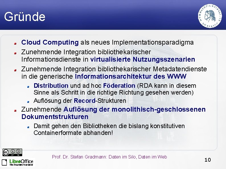 Gründe Cloud Computing als neues Implementationsparadigma Zunehmende Integration bibliothekarischer Informationsdienste in virtualisierte Nutzungsszenarien Zunehmende