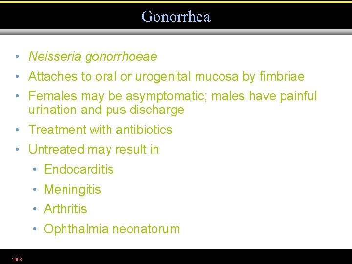 Gonorrhea • Neisseria gonorrhoeae • Attaches to oral or urogenital mucosa by fimbriae •