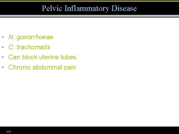 Pelvic Inflammatory Disease • N. gonorrhoeae • C. trachomatis • Can block uterine tubes