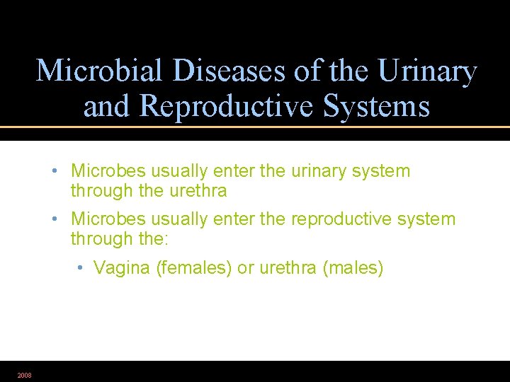 Microbial Diseases of the Urinary and Reproductive Systems • Microbes usually enter the urinary