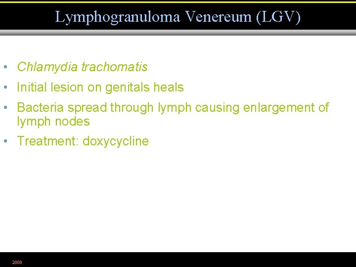 Lymphogranuloma Venereum (LGV) • Chlamydia trachomatis • Initial lesion on genitals heals • Bacteria