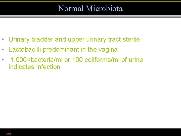 Normal Microbiota • Urinary bladder and upper urinary tract sterile • Lactobacilli predominant in