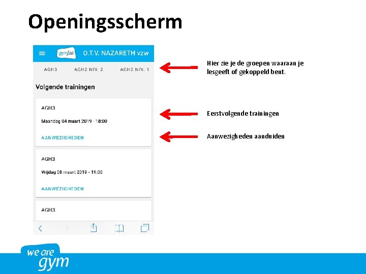 Openingsscherm Hier zie je de groepen waaraan je lesgeeft of gekoppeld bent. Eerstvolgende trainingen