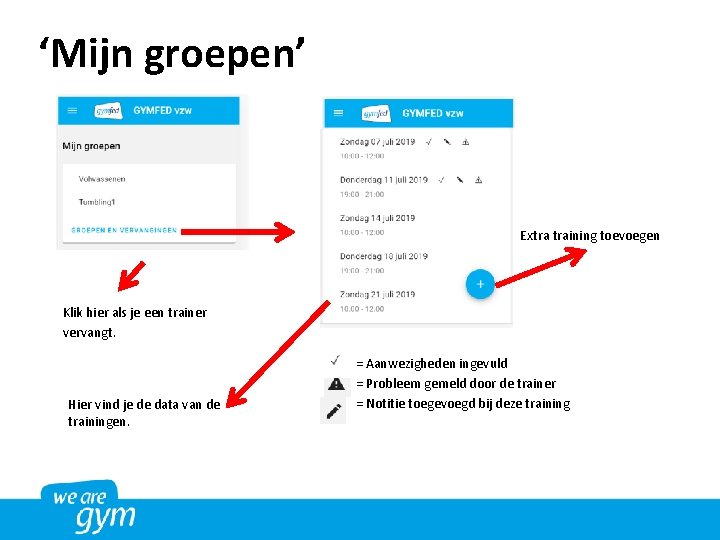 ‘Mijn groepen’ Extra training toevoegen Klik hier als je een trainer vervangt. Hier vind