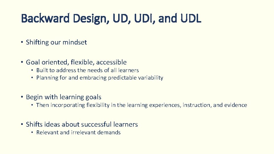 Backward Design, UDI, and UDL • Shifting our mindset • Goal oriented, flexible, accessible Backward Design, UDI, and UDL • Shifting our mindset • Goal oriented, flexible, accessible