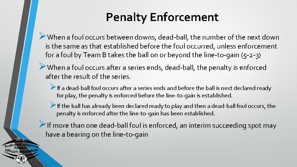 Penalty Enforcement ØWhen a foul occurs between downs, dead-ball, the number of the next