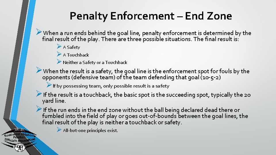 Penalty Enforcement – End Zone ØWhen a run ends behind the goal line, penalty