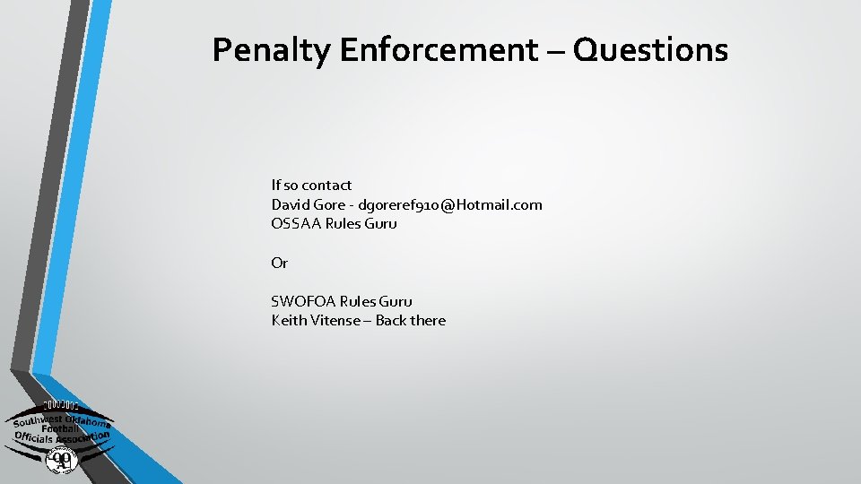 Penalty Enforcement – Questions If so contact David Gore - dgoreref 910@Hotmail. com OSSAA