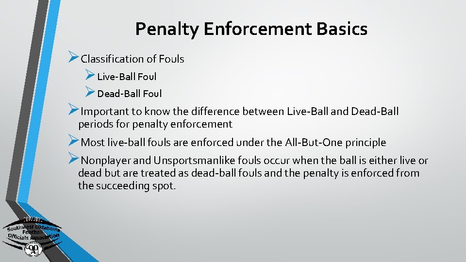 Penalty Enforcement Basics ØClassification of Fouls ØLive-Ball Foul ØDead-Ball Foul ØImportant to know the